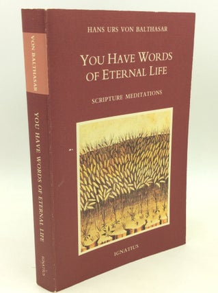 Item #182497 YOU HAVE WORDS OF ETERNAL LIFE: Scripture Meditations. Han Urs von Balthasar