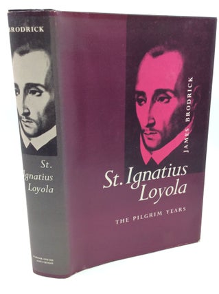 Item #182498 SAINT IGNATIUS LOYOLA: The Pilgrim Years 1491-1538. James Brodrick