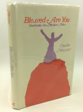 Item #182531 BLESSED ARE YOU: Beatitudes for Modern Man. Charles Murphy