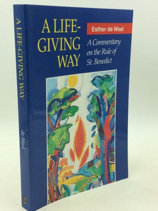 Item #182563 A LIFE-GIVING WAY: A Commentary on the Rule of St. Benedict. Esther de Waal