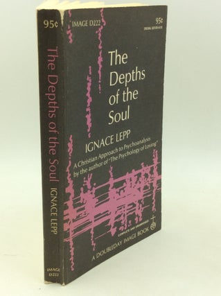 Item #182570 THE DEPTHS OF THE SOUL: A Christian Approach to Psychoanalysis. Ignace Lepp