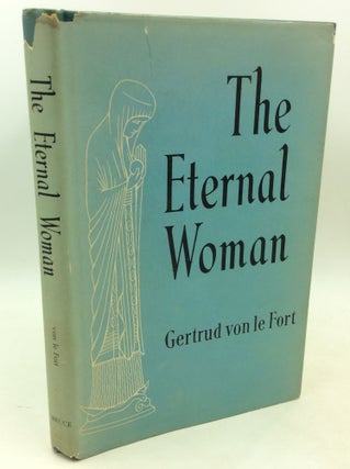 Item #182591 THE ETERNAL WOMAN: The Woman in Time - Timeless Woman. Gertreud von le Fort