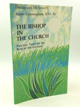 Item #182601 THE BISHOP IN THE CHURCH: Patristic Texts on the Role of the Episkopos. Agnes...