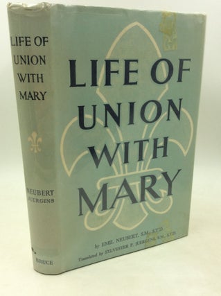 Item #182609 LIFE OF UNION WITH MARY. Emil Neubert