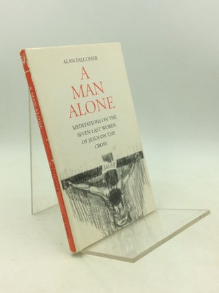 Item #182641 A MAN ALONE: Meditations on the Seven Last Words of Jesus on the Cross. Alan Falconer