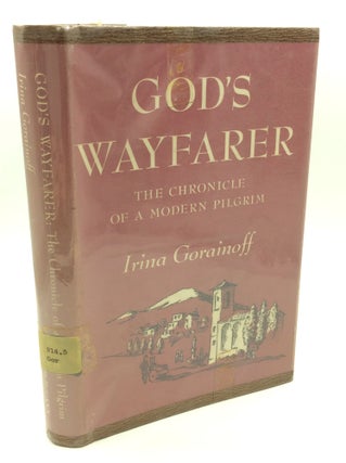 Item #182659 GOD'S WAYFARER: The Chronicle of a Modern Pilgrim. Irina Gorainoff