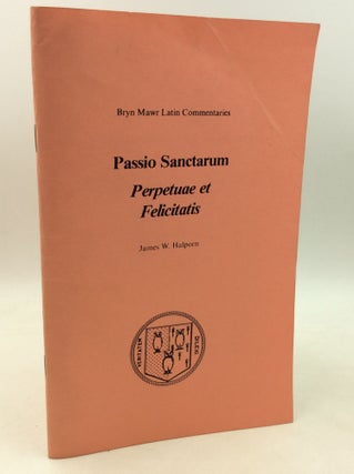 Item #182778 PASSIO SANCTARUM: Perpetuae et Felicitatis. James W. Halporn
