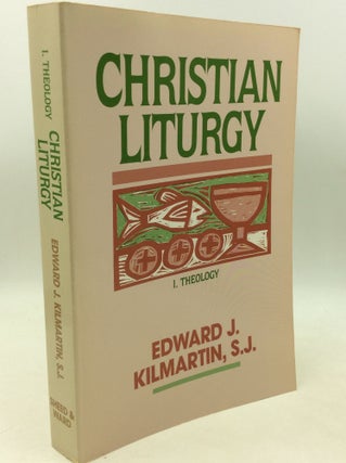 Item #182869 CHRISTIAN LITURGY: THEOLOGY AND PRACTICE, Volume I; Systematic Theology of Liturgy....