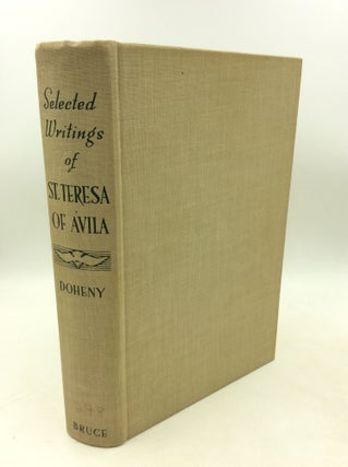 Item #182897 SELECTED WRITINGS OF ST. TERESA OF AVILA: A Synthesis of Her Writings. St. Teresa of...
