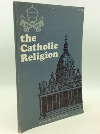 Item #182929 THE CATHOLIC RELIGION. Bernard B. Stewart