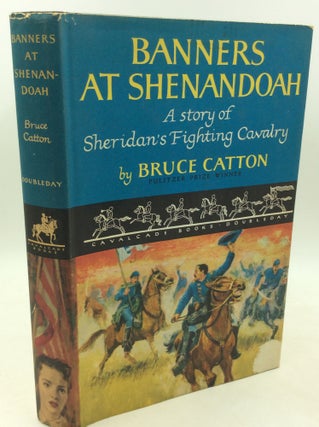 Item #182948 BANNERS AT SHENANDOAH: A Story of Sheridan's Fighting Cavalry. Bruce Catton