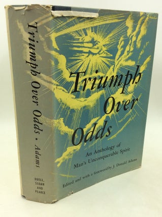 Item #182960 TRIUMPH OVER ODDS: An Anthology of Man's Unconquerable Spirit. J. Donald Adams