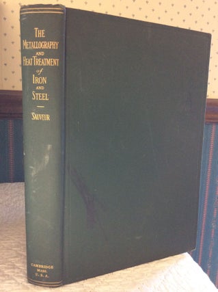 Item #182974 THE METALLOGRAPHY AND HEAT TREATMENT OF IRON AND STEEL. Albert Sauveur