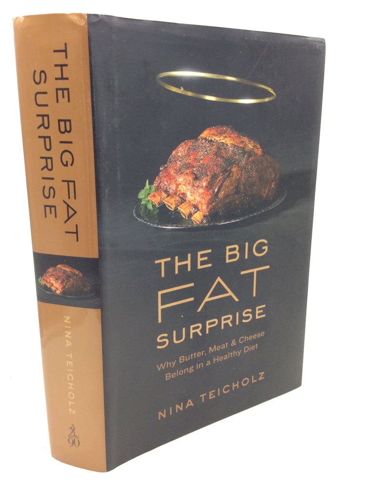 Item #183070 THE BIG FAT SURPRISE: Why Butter, Meat, and Cheese Belong in a Healthy Diet. Nina Teicholz.