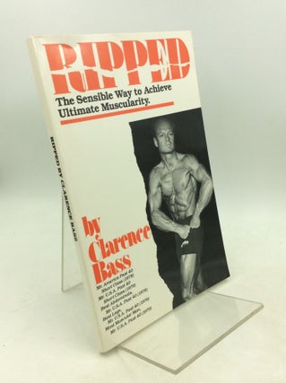 Item #183104 RIPPED: The Sensible Way to Achieve Ultimate Muscularity. Clarence Bass