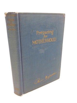 Item #183143 PREPARING FOR MOTHERHOOD: A Guide for the Expectant Mother to Her Care and Training....