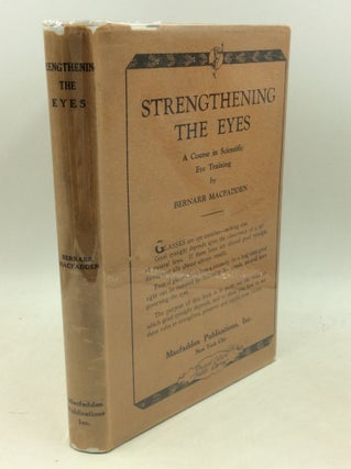 Item #183190 STRENGTHENING THE EYES: A System of Scientific Eye Training. Bernarr Macfadden