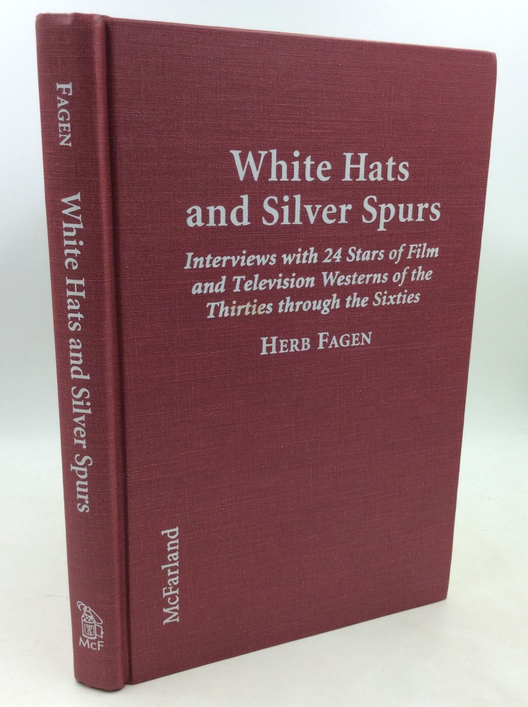 Item #183291 WHITE HATS AND SILVER SPURS: Interviews with 24 Stars of Film and Television Westerns of the Thirties through the Sixties. Herb Fagen.