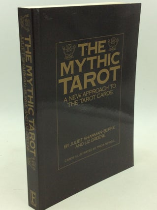 Item #183340 THE MYTHIC TAROT: A New Approach to Tarot Cards. Juliet Sharman-Burke, Liz Greene