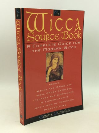 Item #183370 THE WICCA SOURCE BOOK: A Complete Guide for the Modern Witch. Gerina Dunwich