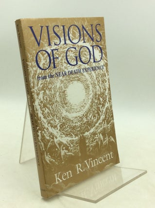 Item #183375 VISIONS OF GOD FROM THE NEAR-DEATH EXPERIENCE. Ken R. Vincent