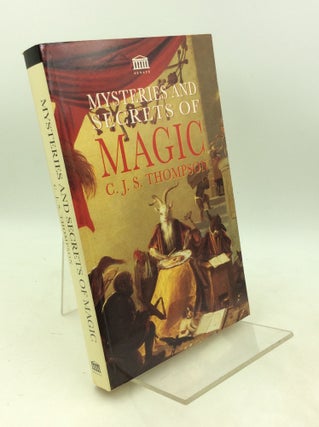 Item #183388 MYSTERIES AND SECRETS OF MAGIC. C J. S. Thompson