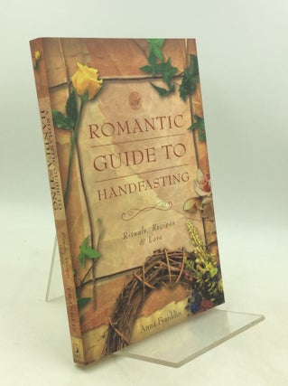Item #183398 A ROMANTIC GUIDE TO HANDFASTING: Rituals, Recipes & Lore. Anna Franklin
