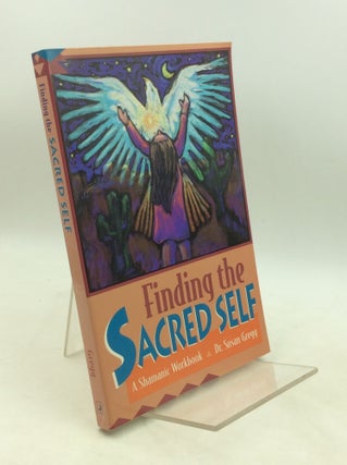 Item #183399 FINDING THE SACRED SELF: A Shamanic Workbook. Dr. Susan Gregg