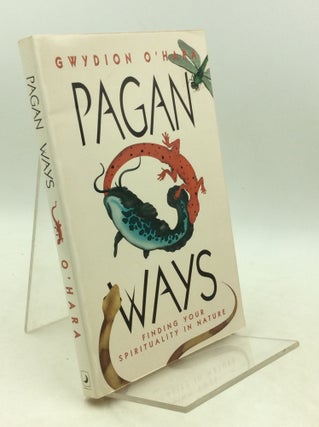 Item #183407 PAGAN WAYS: Finding Your Spirituality in Nature. Gwydion O'Hara