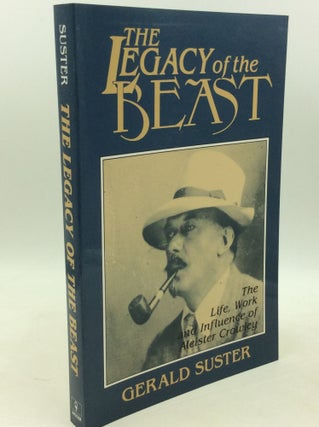 Item #183408 THE LEGACY OF THE BEAST: The Life, Work and Influence of Aleister Crowley. Gerald...