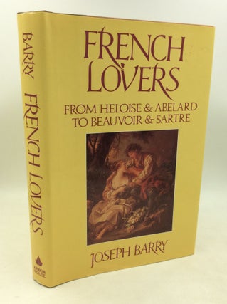 Item #183427 FRENCH LOVERS: From Heloise and Abelard to Beauvoir and Sartre. Joseph Barry