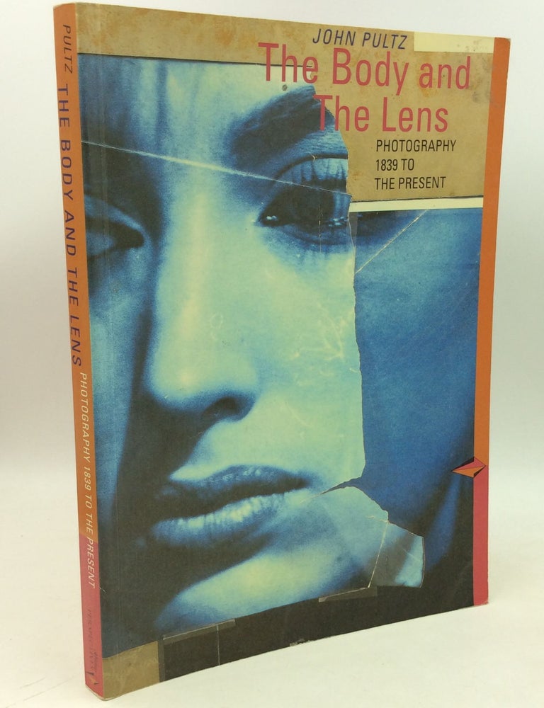 Item #183429 THE BODY AND THE LENS: Photography 1839 to the Present. John Pultz.