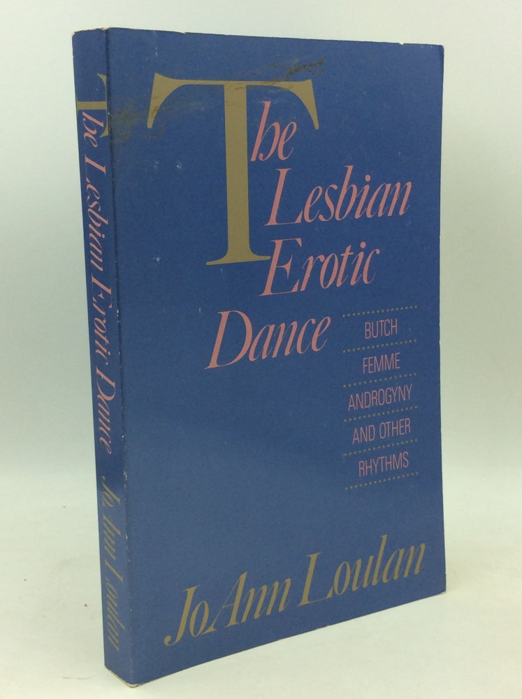 Item #183442 THE LESBIAN EROTIC DANCE: Butch, Femme, Androgyny and Other Rhythms. JoAnn Loulan, Sherry Thomas.