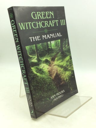 Item #183474 GREEN WITCHCRAFT III: The Manual. Ann Moura, Aoumiel