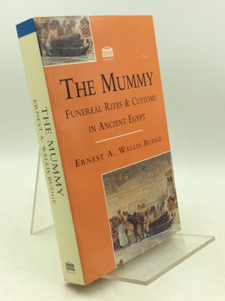 Item #183487 THE MUMMY: Funereal Rites & Customs in Ancient Egypt. Ernest A. Wallis Budge