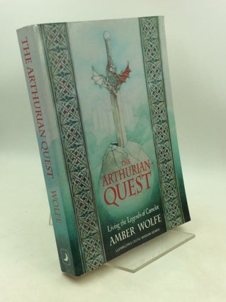 Item #183501 THE ARTHURIAN QUEST: Living the Legends of Camelot. Amber Wolfe