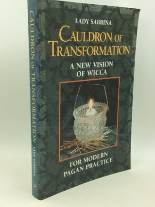 Item #183506 CAULDRON OF TRANSFORMATION: A New Vision of Wicca for Modern Pagan Practice. Lady...