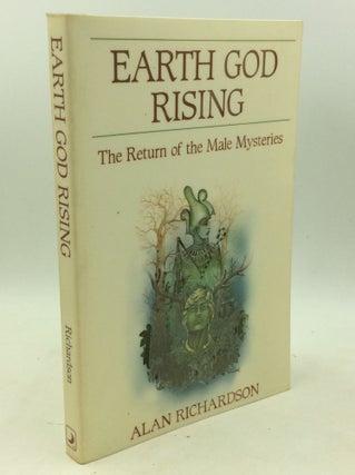 Item #183523 EARTH GOD RISING: The Return of the Male Mysteries. Alan Richardson