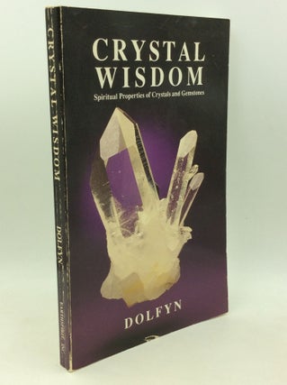 Item #183560 CRYSTAL WISDOM: Spiritual Properties of Crystals and Gemstones. Dolfyn