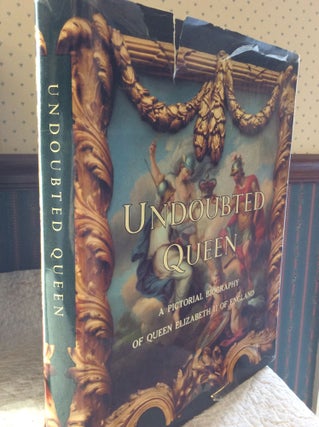 Item #183631 UNDOUBTED QUEEN: A Pictorial Biography of Queen Elizabeth II of England. H. Tatlock...