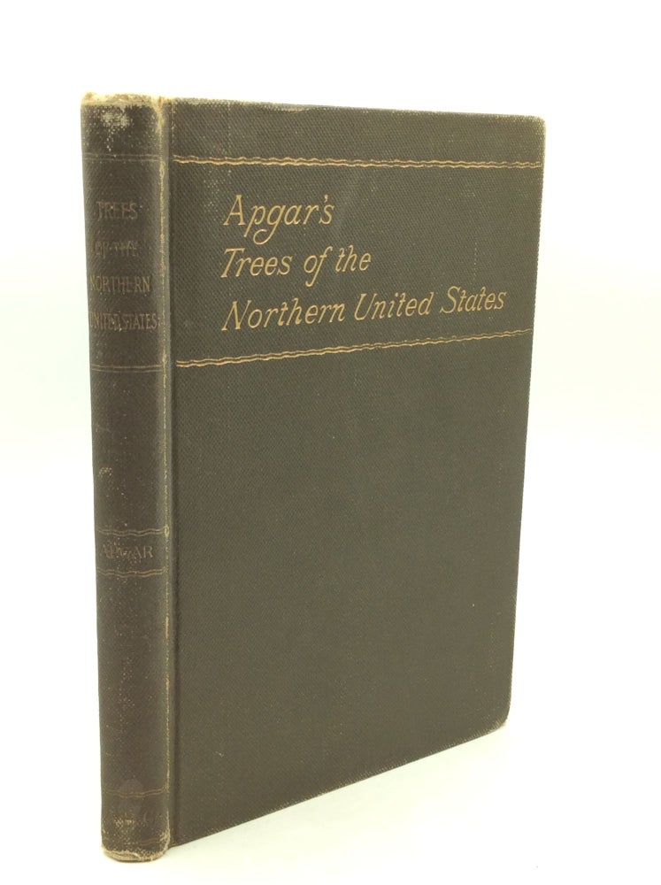 Item #183671 TREES OF THE NORTHERN UNITED STATES: Their Study, Description and Determination for the Use of Schools and Private Students. Austin C. Apgar.