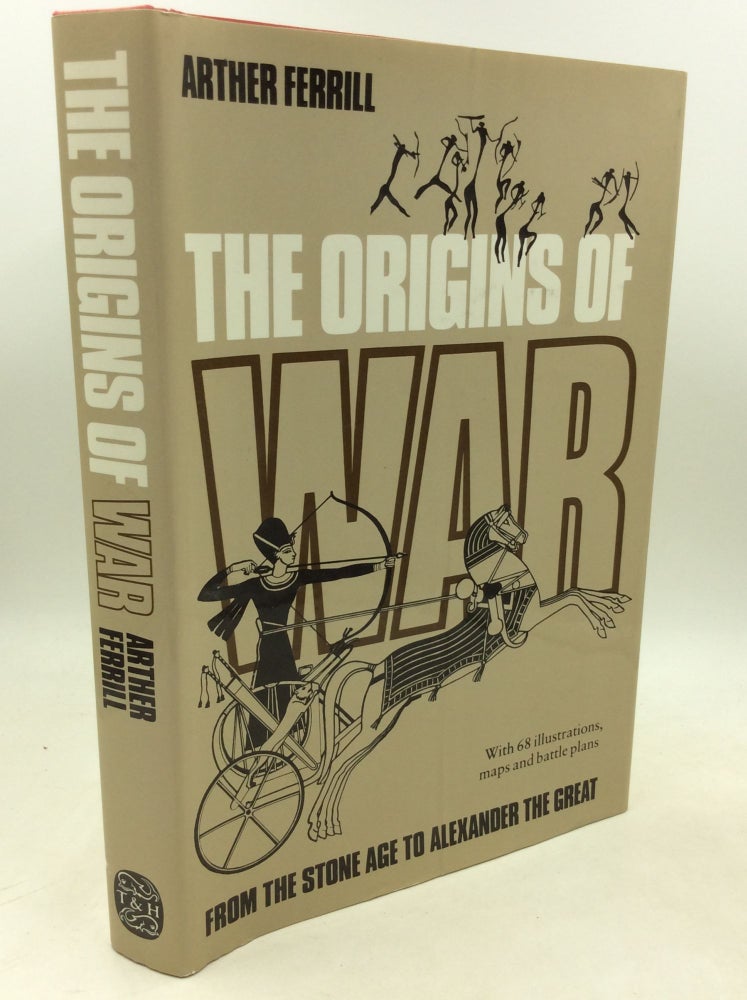 Item #183739 THE ORIGINS OF WAR: From the Stone Age to Alexander the Great. Arther Ferrill.
