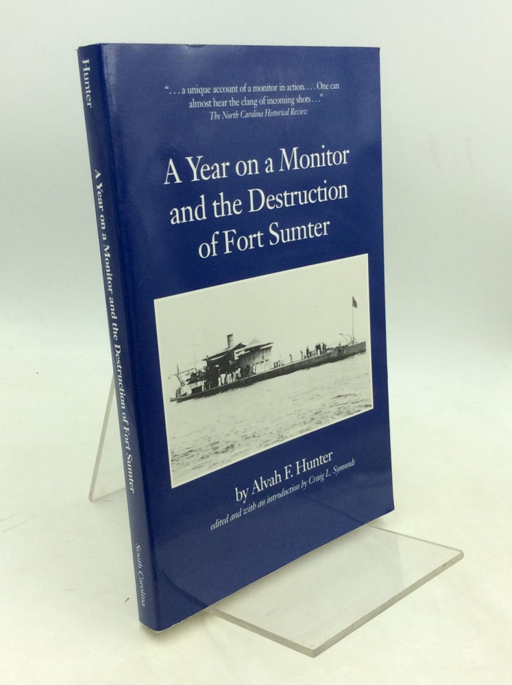 Item #183798 A YEAR ON A MONITOR AND THE DESTRUCTION OF FORT SUMTER. Alvah Folsom Hunter.