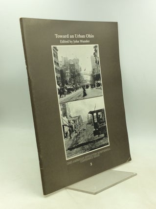 Item #183812 TOWARD AN URBAN OHIO: A Conference to Commemorate the Bicentennial of the American...