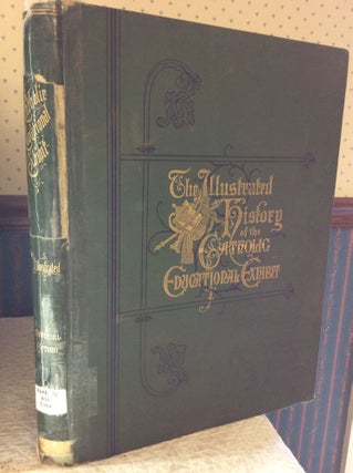 Item #183840 THE CATHOLIC EDUCATIONAL EXHIBIT AT THE WORLD'S COLUMBIAN EXPOSITION, Chicago, 1893