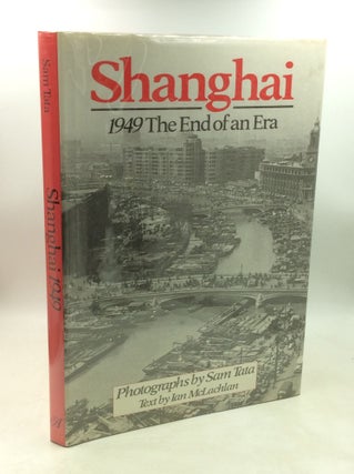 Item #183846 SHANGHAI 1949: The End of an Era. Sam Tata