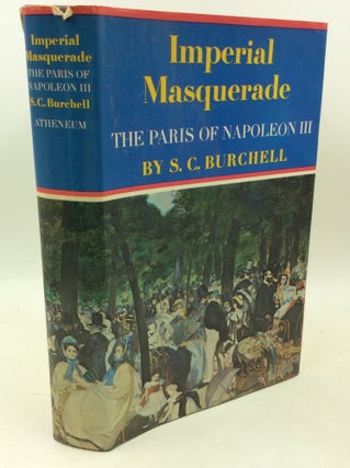 Item #183858 IMPERIAL MASQUERADE: The Paris of Napoleon III. S C. Burchell