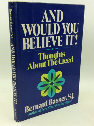 Item #183871 AND WOULD YOU BELIEVE IT! Thoughts about the Creed. Bernard Basset
