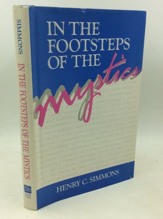 Item #183872 IN THE FOOTSTEPS OF THE MYSTICS: A Guide to the Spiritual Classics. Henry C. Simmons
