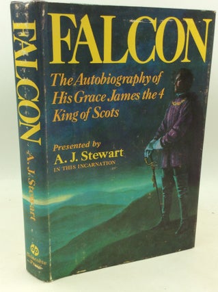 Item #183885 FALCON: The Autobiography of His Grace James the 4 King of Scots. A J. Stewart